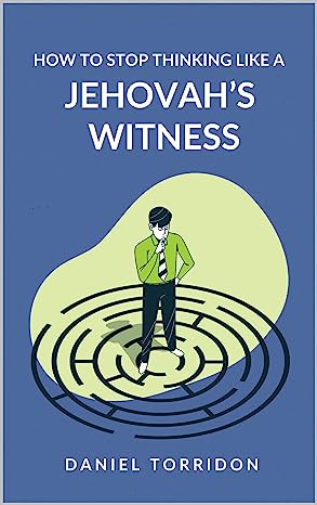 How to Stop Thinking Like a Jehovah's Witness